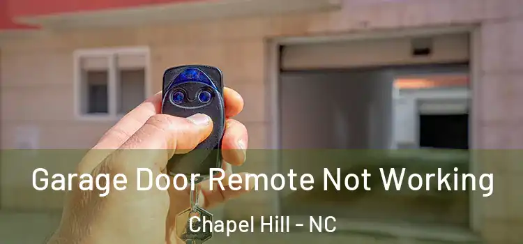  Garage Door Remote Not Working Chapel Hill - NC